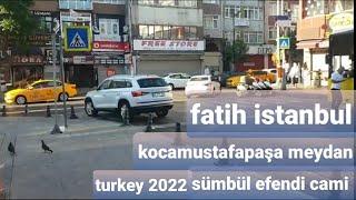 İSTANBUL FATİH KOCAMUSTAFAPAŞA (SÜMBÜL EFENDİ CAMİ )2022 HAZİRAN AYI EN GÜNCEL HALI gezi vlog.