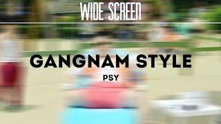 PSY - GANGNAM STYLE | Wide Edition