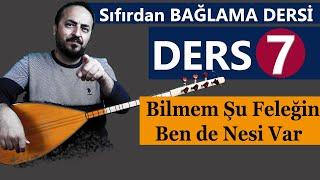 SIFIRDAN BAĞLAMA DERSİ 7 ( BİLMEM ŞU FELEĞİN BENDE NESİ VAR) BAĞLAMADA TARTIMLARI KULLANMAK