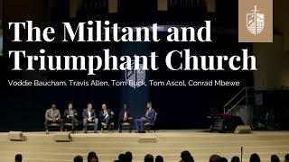 The Militant and Triumphant Church | Voddie Baucham, Travis Allen, Tom Buck, Tom Ascol, Conrad Mbewe