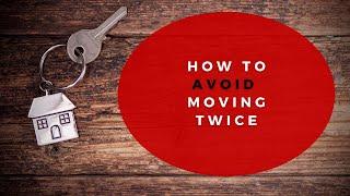 How to Avoid Moving Twice