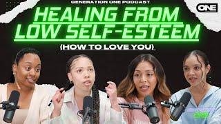 Healing from Low Self-Esteem (How to love YOU) - Generation One