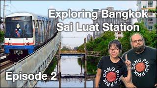 Exploring Bangkok by BTS SkyTrain - Episode 2:  BTS Sai Luat Station