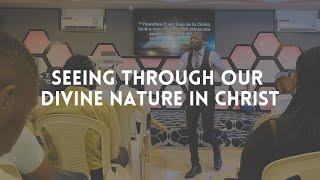 Seeing Through Our Divine Nature In Christ - Pastor Henry Azike