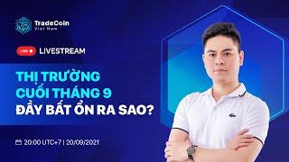 Livestream: Thị trường cuối tháng 9 đầy bất ổn ra sao?