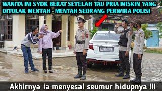 WANITA SOMBONG INI SYOK BERAT, SETELAH TAU PRIA MISKIN YANG DITOLAKNYA ADALAH PERWIRA POLISI !!