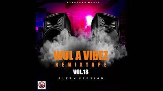 DJ DOTCOM PRESENTS WUL A VIBEZ REMIXTAPE VOL.18 (CLEAN)