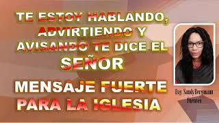 Te estoy hablando, advirtiendo y avisando  dice el Señor. Mensaje fuerte para la iglesia.