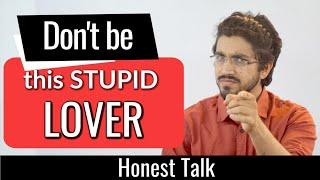 Don't be this stupid Lover | Honest Talk-6 by Aman Dhattarwal