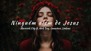 Maverick City ft Nick Day, Genavieve, Linkows - Nobody But Jesus (tradução)