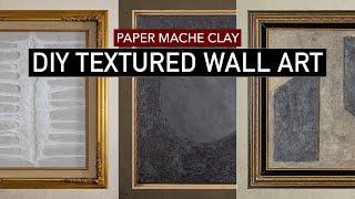 TEXTURED WALL ART | 3 DIY ideas on a budget (using paper mache clay)