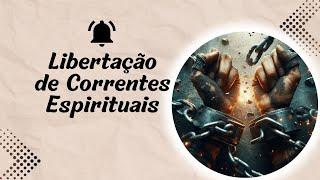 Libertação de Correntes Espirituais