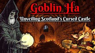 Goblin Ha: Unveiling Scotland’s Cursed Castle (The Occult)