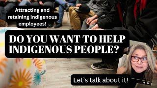 Do You Want to Recruit, Retain, Engage with or Help Indigenous People?