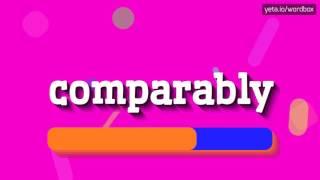 COMPARABLY - HOW TO SAY COMPARABLY?