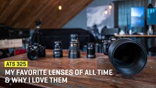 Approaching The Scene 325: My Favorite Lenses Of All Time & Why I love Them