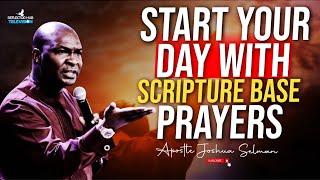 START YOUR DAY WITH SCRIPTURE BASE PRAYERS DECLARATIONS - APOSTLE JOSHUA SELMAN