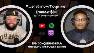 Let's Grow Together Podcast x Conquering Fear: Unveiling the Power Within