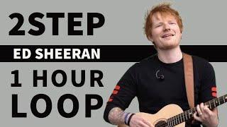 Ed Sheeran - 2step - 1 Hour Loop | KoiClips