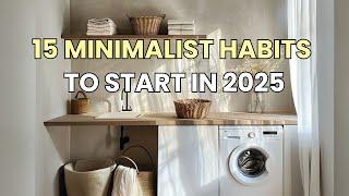 15 Minimalist Habits to START IN 2025 for a Simpler, Stress-Free Life