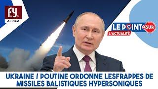 UKRAINE / POUTINE ORDONNE LES FRAPPES DE MISSILES BALISTIQUES HYPERSONIQUES