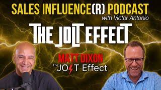 Matt Dixon on The JOLT Effect, Sales Influence(r) Podcast