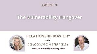 33 - The Vulnerability Hangover with Del Adey-Jones & Barry Selby