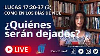 Lucas 17:20-37 (3) (EN VIVO)  [¿Quiénes serán DEJADOS atrás? ]  15/10/21 