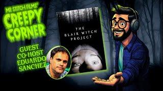 Mr Stitch Films' Podcast - Creepy Corner Episode 12 | THE BLAIR WITCH PROJECT + EDUARDO SANCHEZ