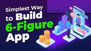 Simplest Way to Build 6-Figure App Business