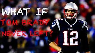 What If Tom Brady Never Left The Patriots?