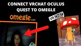 HOW TO CONNECT OCULUS QUEST VRCHAT TO OMEGLE (EASIEST METHOD!!)