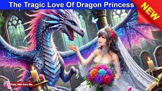 The Tragic Love of Dragon Princess  Dragon Stories - English Fairy Tales  Fairy Tales Every Day