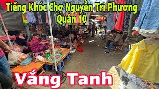 Tiếng Khóc Chợ nguyễn Tri Phương Quận 10 Vắng Tanh Bà Con Ngồi Buồn Hiu