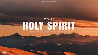 COME HOLY SPIRIT // INSTRUMENTAL SOAKING WORSHIP // SOAKING WORSHIP MUSIC