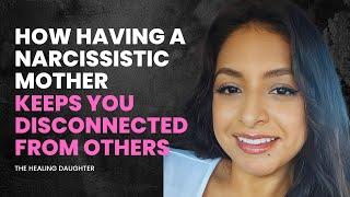 How Having a Narcissistic Mother Keeps You Disconnected From Others and Tips to Fix it