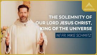 The Solemnity of Our Lord Jesus Christ, King of the Universe - Mass with Fr. Mike Schmitz