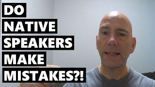 Do native English speakers make mistakes too???