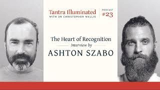 Ep 23 ~ The Heart of Recognition: Interview by Ashton Szabo