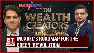 The Wealth Creators: InoxGFL's Roadmap To Become A 10 GW Player | Devansh Jain On Growth Plans