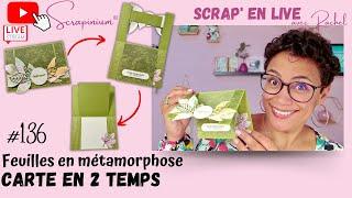 Tuto Carte en 2 temps - Feuilles en métamorphose Stampin’ Up! - Scrap’ en live n°136