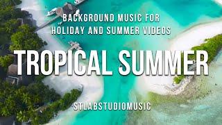 Tropical Summer - Background Tropical House Music For Summer Videos | Summer 2021|  Royalty-Free