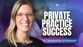 Dr. Jennifer Stewart Reveals the SECRETS to Private Practice Success