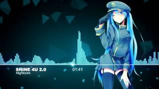 【Nightcore】- Shine 4U 2.0