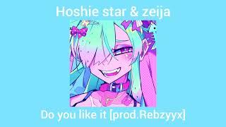 hoshie star & zeija-Do you like it [prod.Rebzyyx] -SLOWED-