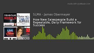 How New Salespeople Build a Repeatable, Daily Framework for Success