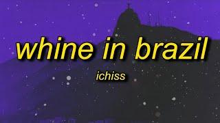 Ichiss - Whine In Brazil (Best Part + Lyrics)