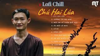 CHÚ HAI LÚA - HƯƠNG TÓC MẠ NON - NHẠC LOFI CHILL NHẠC HOT TIKTOK NHẤT HIỆN NAY NGHE DỄ NGỦ