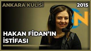 Ankara Kulisi: Hakan Fidan'ın İstifası - 11.02.2015