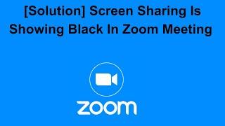 [Solution] Screen Sharing Is Showing Black In Zoom Meeting From Background On Android, iPhone or PC